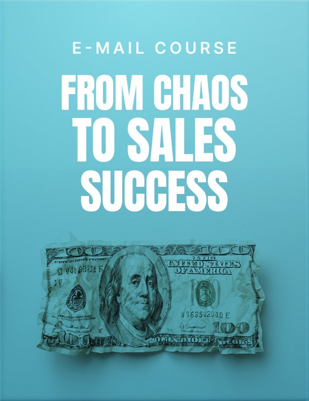 From Chaos to Sales Success Mini Course